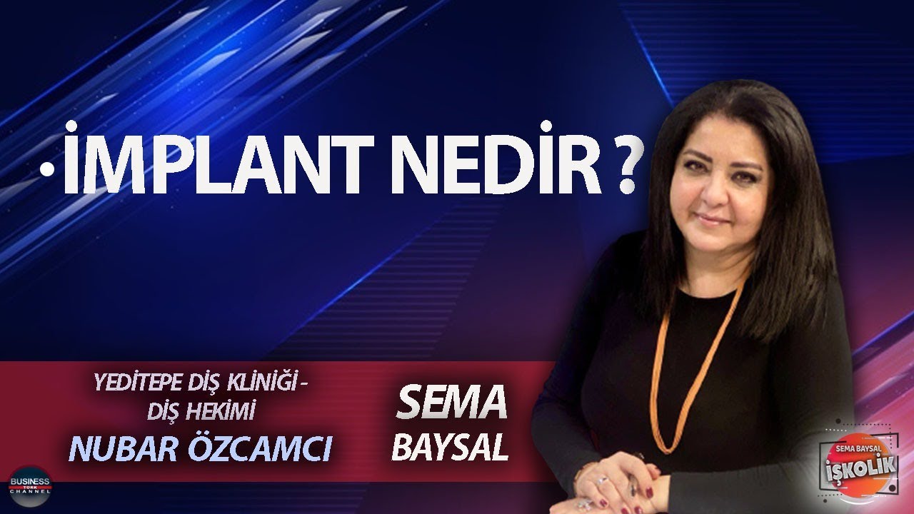 SEMA BAYSAL ile İŞKOLİK l NUBAR ÖZCAMCI: İMPLANT NEDİR ?